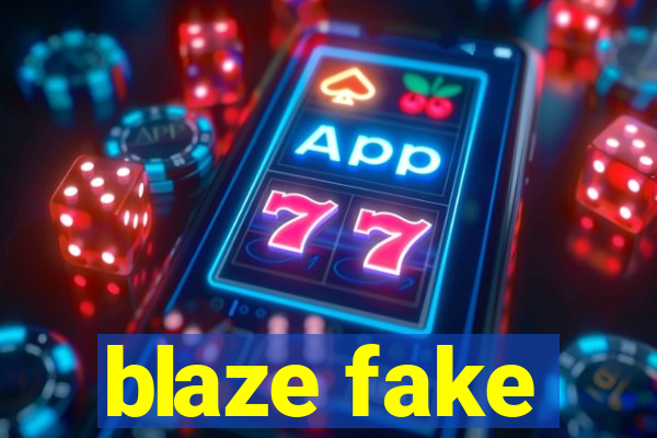 blaze fake